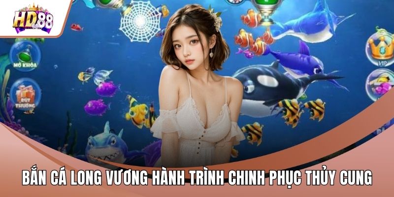 Bắn Cá Long Vương Hành Trình Chinh Phục Thủy Cung