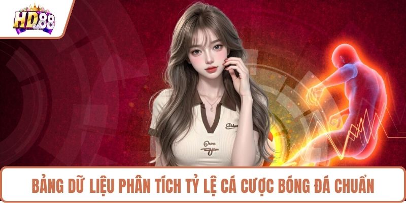 Bảng dữ liệu phân tích tỷ lệ cá cược bóng đá chuẩn