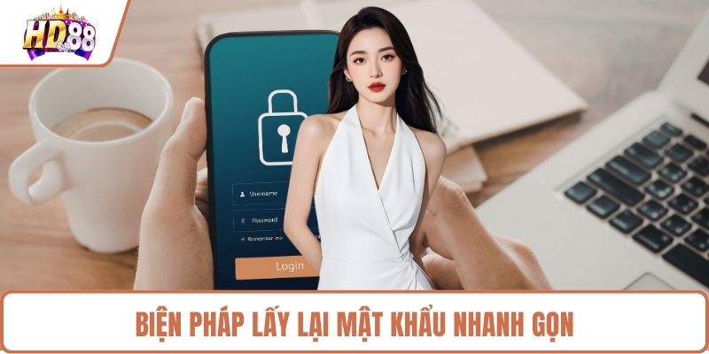 Biện pháp lấy lại mật khẩu nhanh gọn