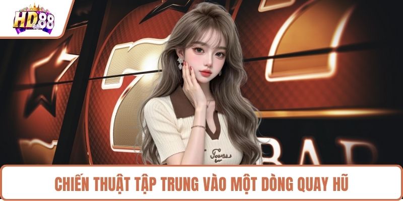 Chiến thuật tập trung vào một dòng quay hũ