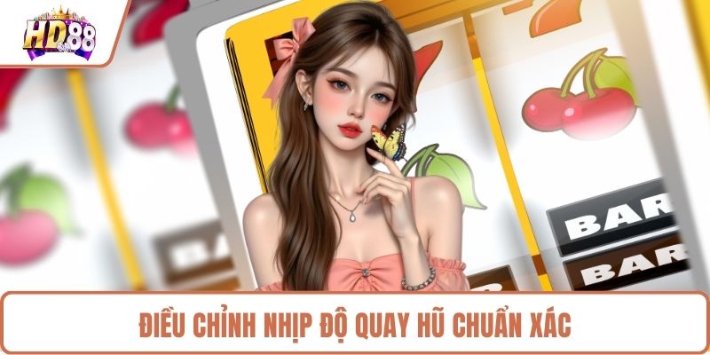 Điều chỉnh nhịp độ quay hũ chuẩn xác