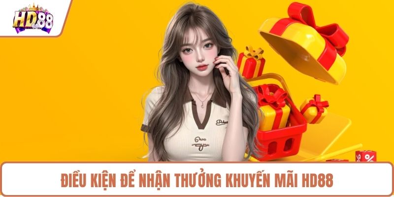 Điều kiện để nhận thưởng khuyến mãi HD88 