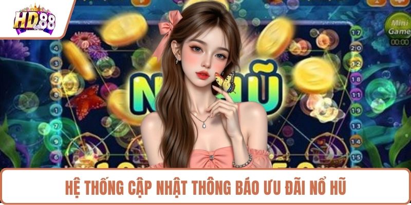 Hệ thống cập nhật thông báo ưu đãi nổ hũ