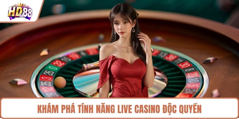 Khám phá tính năng live casino độc quyền