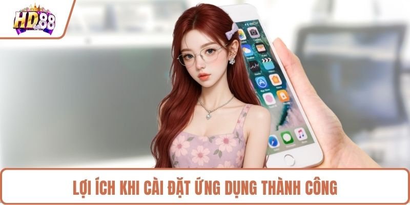 Lợi ích khi tải app HD88 về thiết bị 
