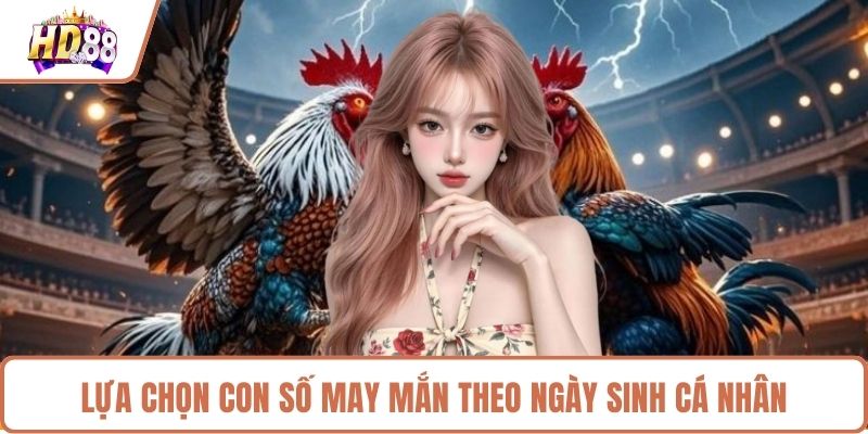 Lựa chọn con số may mắn theo ngày sinh cá nhân