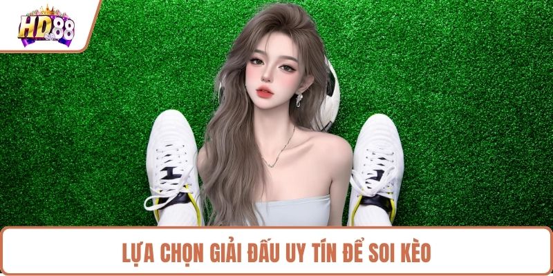 Lựa chọn giải đấu uy tín để soi kèo