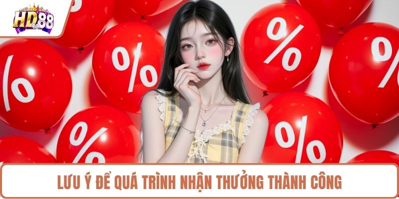 Lưu ý để quá trình nhận thưởng thành công