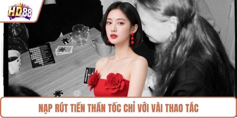 Nạp rút tiền thần tốc chỉ với vài thao tác