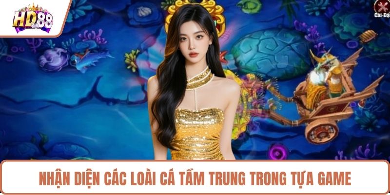 Nhận diện các loài cá tầm trung trong tựa game
