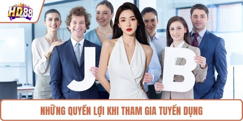 Những quyền lợi khi tham gia tuyển dụng