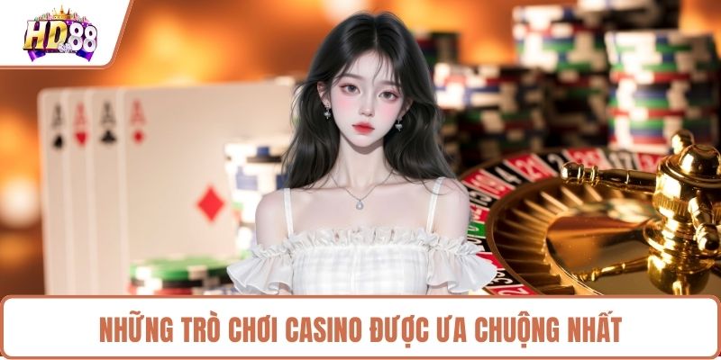 Những trò chơi casino được ưa chuộng nhất