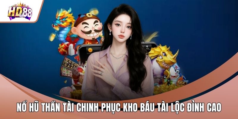 Nổ Hũ Thần Tài Chinh Phục Kho Báu Tài Lộc Đỉnh Cao