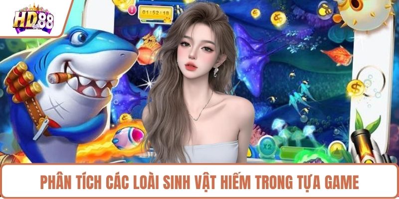 Phân tích các loài sinh vật hiếm trong tựa game
