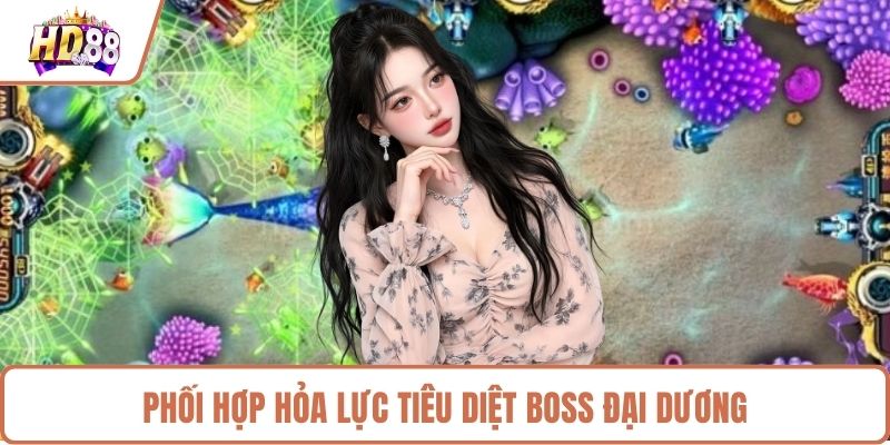 Phối hợp hỏa lực tiêu diệt boss đại dương