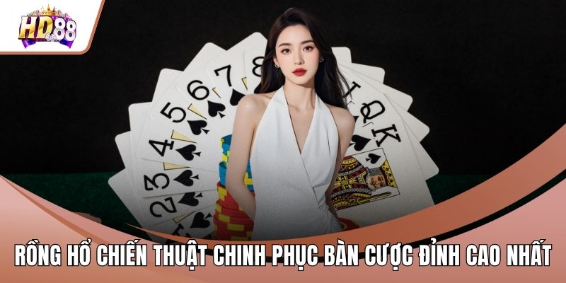 Rồng Hổ Chiến Thuật Chinh Phục Bàn Cược Đỉnh Cao Nhất
