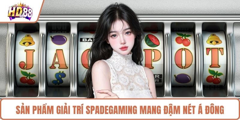 Sản phẩm giải trí SpadeGaming mang đậm nét Á Đông