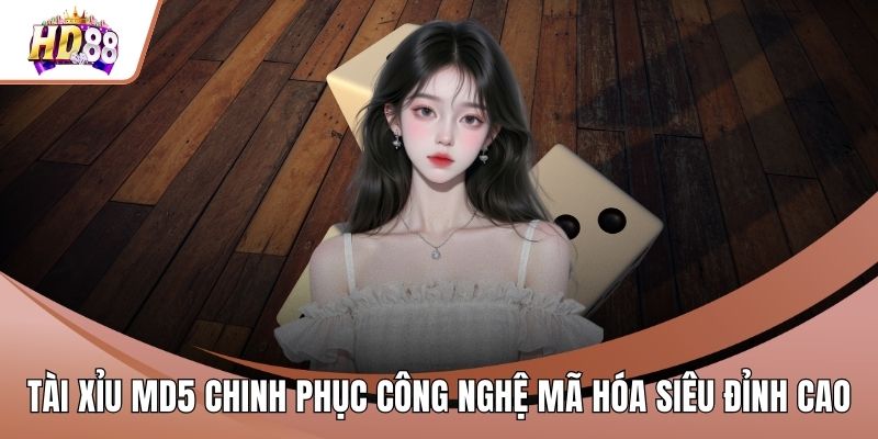 Tài Xỉu MD5 Chinh Phục Công Nghệ Mã Hóa Siêu Đỉnh Cao