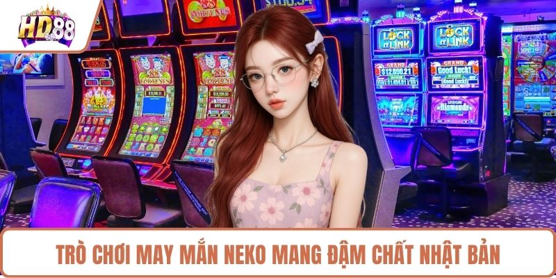 Trò chơi may mắn Neko mang đậm chất Nhật Bản