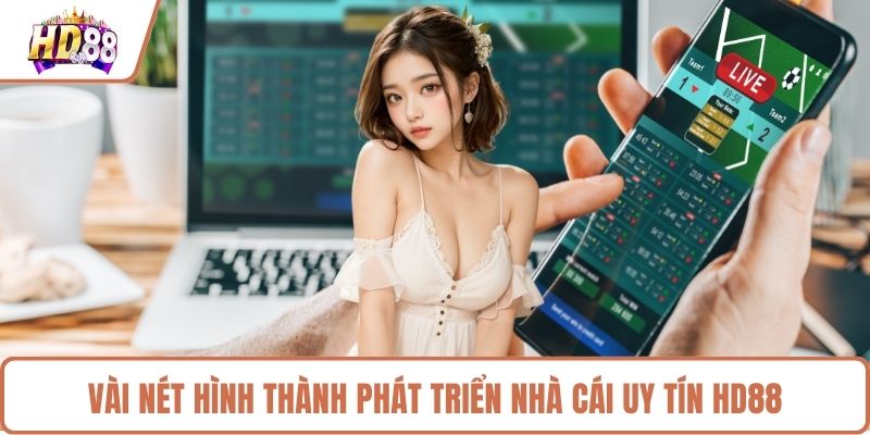 Vài nét hình thành phát triển nhà cái uy tín HD88