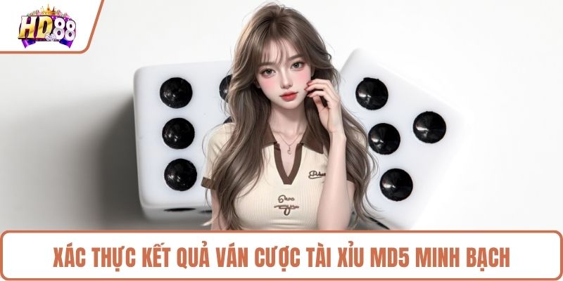 Xác thực kết quả ván cược tài xỉu MD5 minh bạch